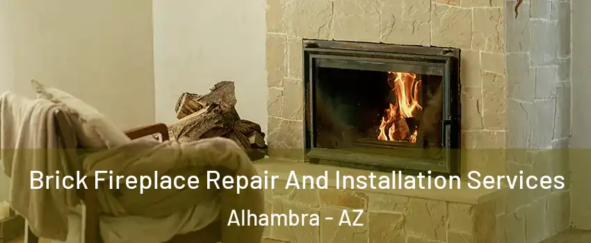 Brick Fireplace Repair And Installation Services Alhambra - AZ