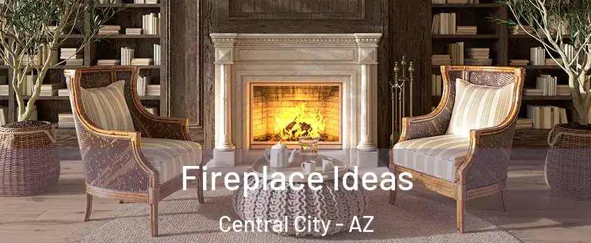 Fireplace Ideas Central City - AZ
