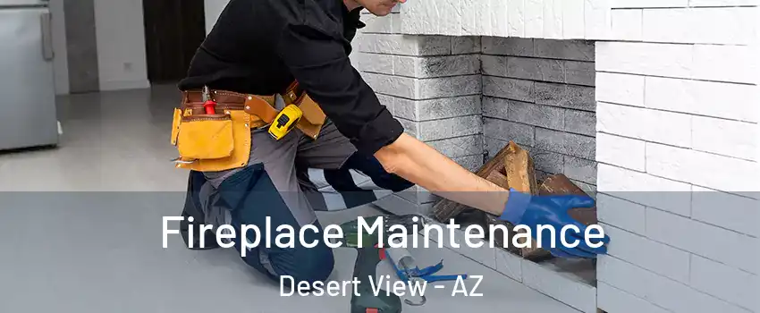 Fireplace Maintenance Desert View - AZ