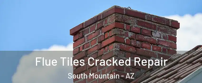 Flue Tiles Cracked Repair South Mountain - AZ