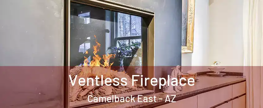 Ventless Fireplace Camelback East - AZ