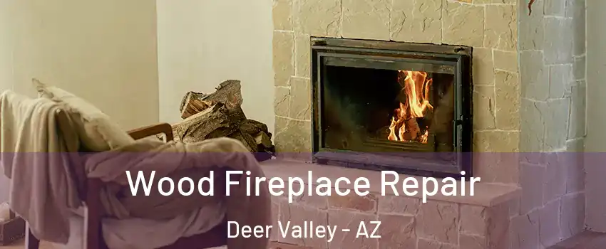 Wood Fireplace Repair Deer Valley - AZ